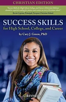 E-Book (epub) Success Skills for High School, College, and Career (Christian Edition), Revised von Cary J. Green