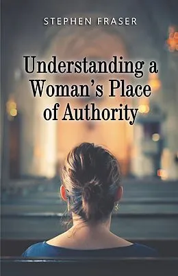 E-Book (epub) Understanding a Woman's Place of Authority von Stephen Fraser