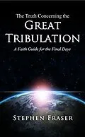 E-Book (epub) Truth Concerning the Great Tribulation von Stephen Fraser