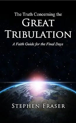 E-Book (epub) Truth Concerning the Great Tribulation von Stephen Fraser