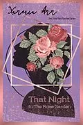 E-Book (epub) That Night In The Rose Garden (That Time They Touched, #1) von Xaneria Ann