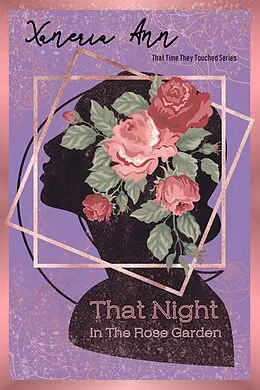 E-Book (epub) That Night In The Rose Garden (That Time They Touched, #1) von Xaneria Ann