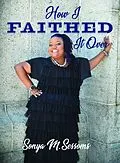 E-Book (epub) How I Faithed It Over von Sonya M. Sessoms