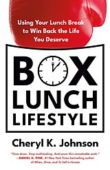 eBook (epub) Box Lunch Lifestyle: Using Your Lunch Break to Win Back the Life You Deserve de Cheryl K. Johnson