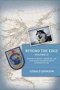E-Book (epub) Beyond the Edge: Accounts of Historic, Significant, and Little-Known Expeditions on the Greenland Ice Cap von Gerald Johnson