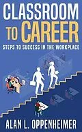 E-Book (epub) Classroom to Career von Alan L Oppenheimer
