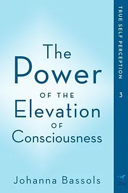 E-Book (epub) The Power of the Elevation of Consciousness von Johanna Bassols