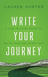 eBook (epub) Write Your Journey: A Step-by-Step Guide to Write Your Life Story Fast de Lauren Hunter