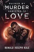 E-Book (epub) Ruined by Murder Addicted to Love von Ronald Kule