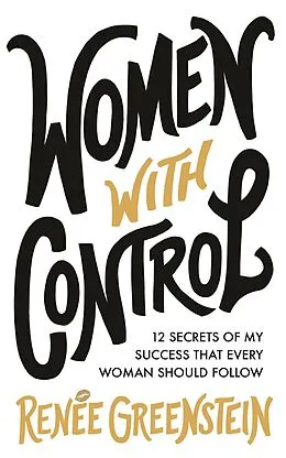 E-Book (epub) Women With Control: 12 Secrets of My Success That Every Woman Should Follow von Renée Greenstein