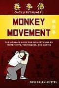 Couverture cartonnée Monkey Movement: The Ultimate Guide for Monkey Kung Fu Movements, Techniques, and Acting de Brian Kuttel