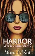 E-Book (epub) Harbor: Love & Disaster Book 2 (Love & Disaster trilogy, #2) von Tara L. Roí