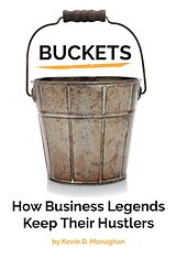 eBook (epub) Buckets: How Business Legends Keep Their Hustlers de Kevin D. Monaghan