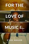 E-Book (epub) For the Love of Music I... von D. Walker