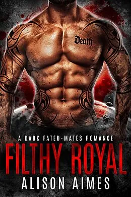 E-Book (epub) Filthy Royal: A Dark Fated-Mates Romance (Ruthless Warlords, #4) von Alison Aimes
