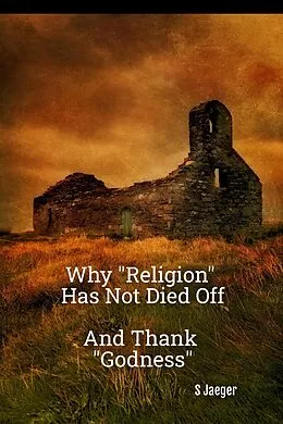 E-Book (epub) Why "Religion" Has Not Died Off: And Thank "Godness" von Loran Joly