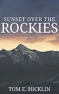 E-Book (epub) Sunset Over the Rockies von Tom E. Hicklin