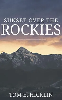 E-Book (epub) Sunset Over the Rockies von Tom E. Hicklin