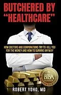 E-Book (epub) Butchered By "Healthcare" von Robert MD Yoho MD