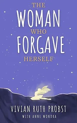 E-Book (epub) The Woman Who Forgave Herself (The Avery Victoria Spencer Fables, #4) von Vivian Ruth Probst