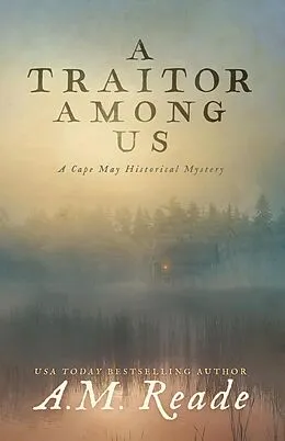 E-Book (epub) A Traitor Among Us: A Mystery of Revolutionary America (Cape May Historical Mystery Collection, #2) von A. M. Reade