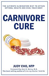 eBook (epub) Carnivore Cure: The Ultimate Elimination Diet to Attain Optimal Health and Heal Your Body de Judy Cho