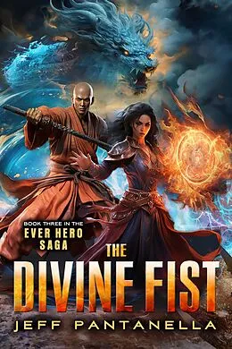 E-Book (epub) The Divine Fist (The Ever Hero Saga, #3) von Jeff Pantanella