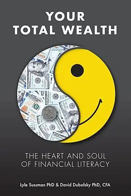 E-Book (epub) Your Total Wealth: The Heart and Soul of Financial Literacy von David A. Dubofsky, Lyle Sussman