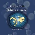 E-Book (epub) Can a Fish Climb a Tree? von Maria Martin