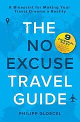 E-Book (epub) The NO EXCUSE Travel Guide von Philipp Gloeckl, Kathy Tosolt