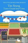 E-Book (epub) Tim Young Turns Clouds Into Coins von Mara Williams