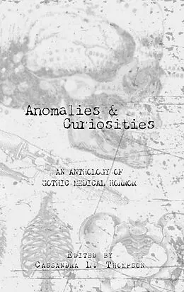 E-Book (epub) Anomalies & Curiosities: An Anthology of Gothic Medical Horror von Cassandra L. Thompson, Nick Petrou, Brad Acevedo