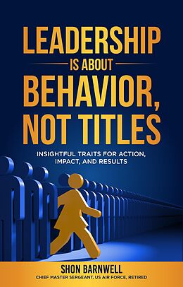 eBook (epub) Leadership Is About Behavior, Not Titles de Shon Barnwell