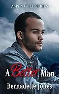 E-Book (epub) A Better Man (Aspen Gold Series, #19) von Bernadette Jones