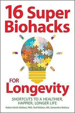 E-Book (epub) 16 Super Biohacks for Longevity von Robert Keith Wallace, Ted Wallace, Samantha Wallace