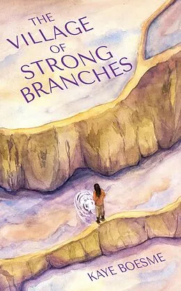 E-Book (epub) The Village of Strong Branches von Kaye Boesme
