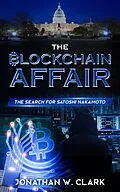 E-Book (epub) The Blockchain Affair: The Search for Satoshi Nakamoto von Jon Clark, Jonathan W. Clark