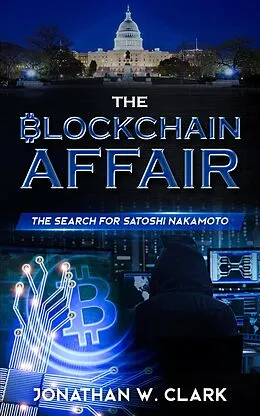 E-Book (epub) The Blockchain Affair: The Search for Satoshi Nakamoto von Jon Clark, Jonathan W. Clark