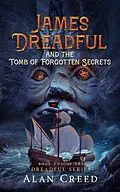 E-Book (epub) James Dreadful and the Tomb of Forgotten Secrets (The Dreadful Series, #2) von Alan Creed