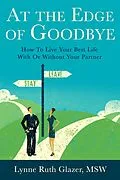 E-Book (epub) At the Edge of Goodbye: How to Live Your Best Life With or Without Your Partner von Lynne Glazer