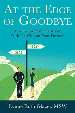 E-Book (epub) At the Edge of Goodbye: How to Live Your Best Life With or Without Your Partner von Lynne Glazer