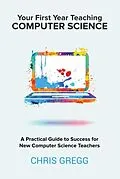 E-Book (epub) Your First Year Teaching Computer Science von Chris Gregg