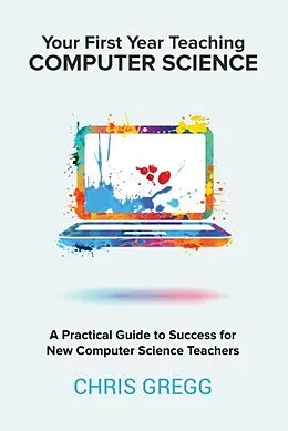 E-Book (epub) Your First Year Teaching Computer Science von Chris Gregg