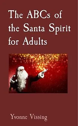 E-Book (epub) The ABCs of the Santa Spirit for Adults von Yvonne Vissing