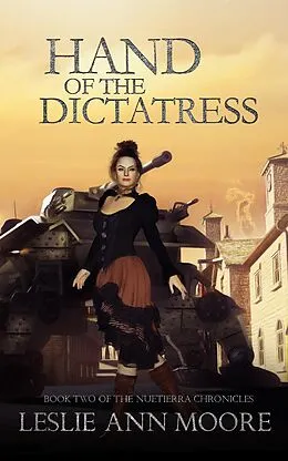E-Book (epub) Hand of the Dictatress, Book Two of the Nuetierra Chronicles von Leslie Ann Moore