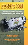 E-Book (epub) Fight On! World War II and Cold War Experiences of Lt. Commander John R. "Jack" Hubbard, USNR von Elizabeth Hubbard, George U. Hubbard, John R. Hubbard