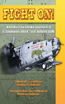 E-Book (epub) Fight On! World War II and Cold War Experiences of Lt. Commander John R. "Jack" Hubbard, USNR von Elizabeth Hubbard, George U. Hubbard, John R. Hubbard
