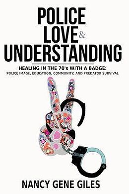 eBook (epub) Police, Love, & Understanding: Healing in the '70s with a Badge de Nancy Gene Giles