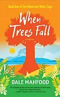 E-Book (epub) When Trees Fall (Wood and Water Saga, #1) von Dale Mahfood