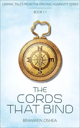 E-Book (epub) The Cords That Bind: A Liminal Tale From The Finding Humanity Series von Branwen Oshea